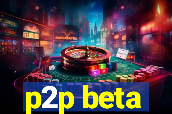 p2p beta